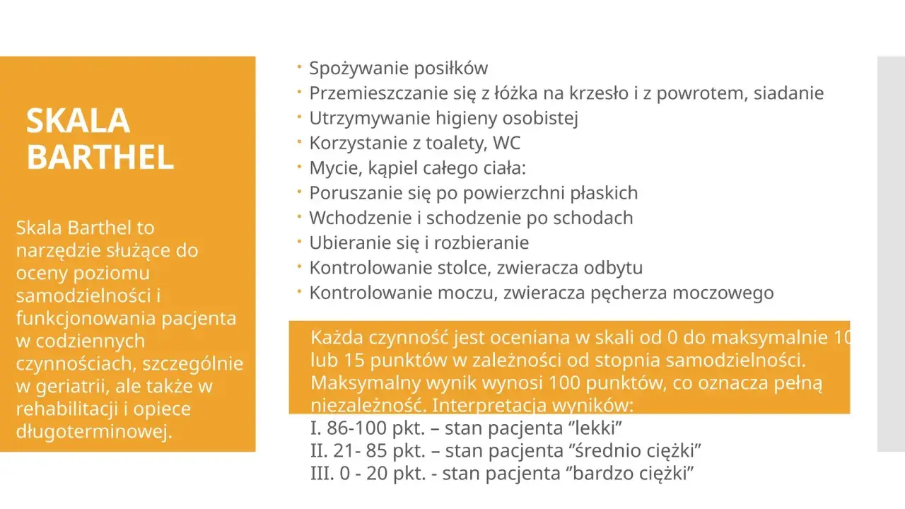 Skala Barthel ocenia samodzielność pacjenta w codziennych czynnościach, takich jak jedzenie, higiena czy poruszanie się. Wynik odzwierciedla stopień niezależności.