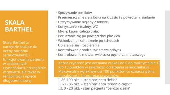 Skala Barthel ocenia samodzielność pacjenta w codziennych czynnościach, takich jak jedzenie, higiena czy poruszanie się. Wynik odzwierciedla stopień niezależności.